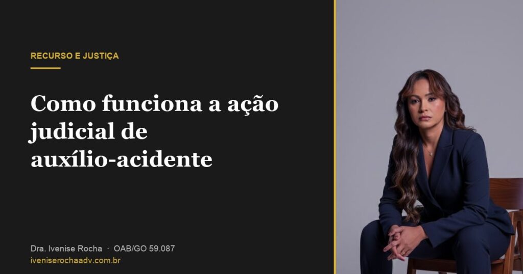 Como funciona a ação judicial de auxílio-acidente - Dra. Ivenise Rocha, advogada previdenciária em Goiânia