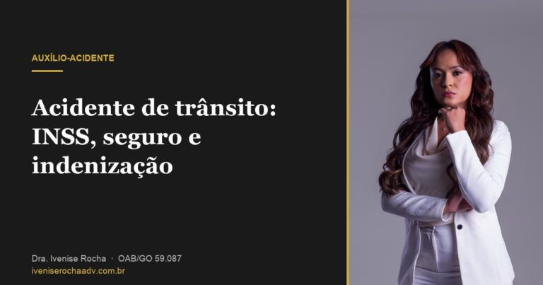 Acidente de trânsito: INSS, seguro e indenização - Dra. Ivenise Rocha, advogada previdenciária em Goiânia