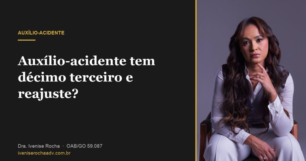 Auxílio-acidente tem décimo terceiro e reajuste? - Dra. Ivenise Rocha, advogada previdenciária em Goiânia