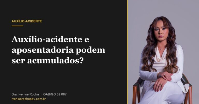 Auxílio-acidente e aposentadoria podem ser acumulados? - Dra. Ivenise Rocha, advogada previdenciária em Goiânia