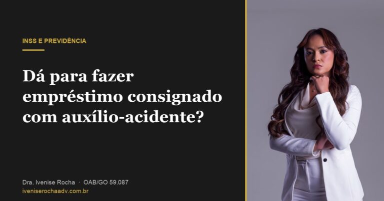 Dá para fazer empréstimo consignado com auxílio-acidente? - Dra. Ivenise Rocha, advogada previdenciária em Goiânia