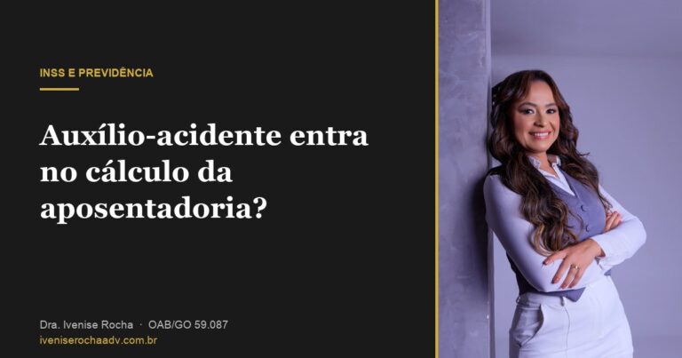 Auxílio-acidente entra no cálculo da aposentadoria? - Dra. Ivenise Rocha, advogada previdenciária em Goiânia