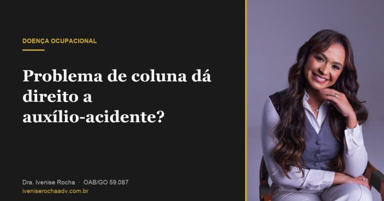 Problema de coluna dá direito a auxílio-acidente? - Dra. Ivenise Rocha, advogada previdenciária em Goiânia