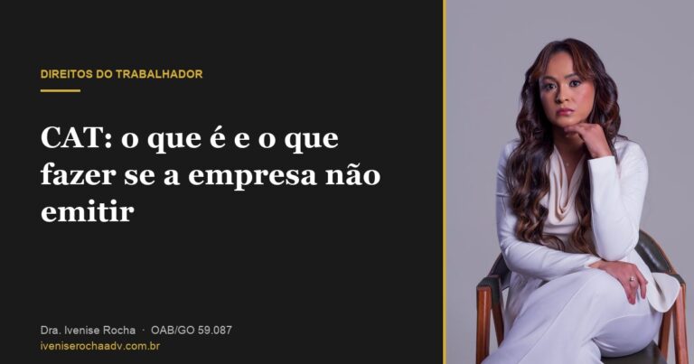CAT: o que é e o que fazer se a empresa não emitir - Dra. Ivenise Rocha, advogada previdenciária em Goiânia