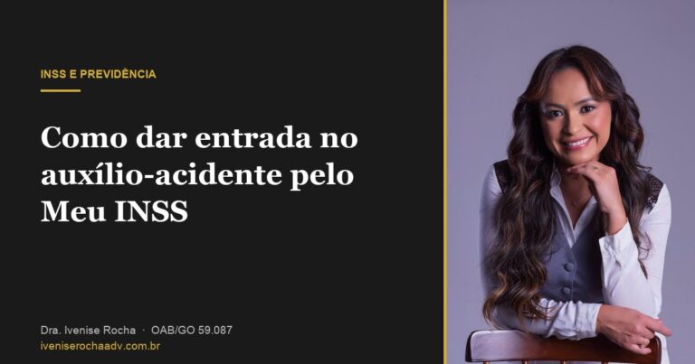 Como dar entrada no auxílio-acidente pelo Meu INSS - Dra. Ivenise Rocha, advogada previdenciária em Goiânia