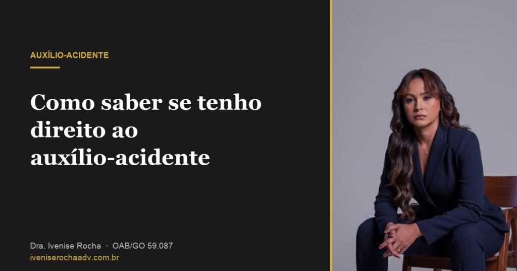 Como saber se tenho direito ao auxílio-acidente - Dra. Ivenise Rocha, advogada previdenciária em Goiânia