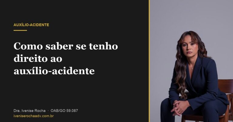 Como saber se tenho direito ao auxílio-acidente - Dra. Ivenise Rocha, advogada previdenciária em Goiânia