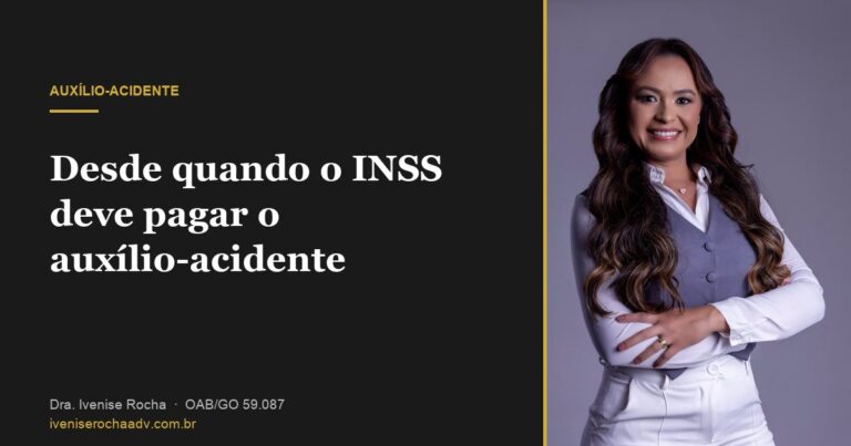 Desde quando o INSS deve pagar o auxílio-acidente - Dra. Ivenise Rocha, advogada previdenciária em Goiânia