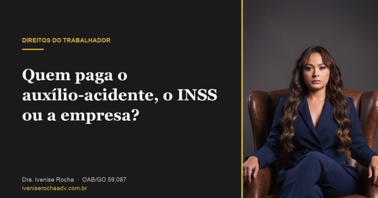 Quem paga o auxílio-acidente, o INSS ou a empresa? - Dra. Ivenise Rocha, advogada previdenciária em Goiânia