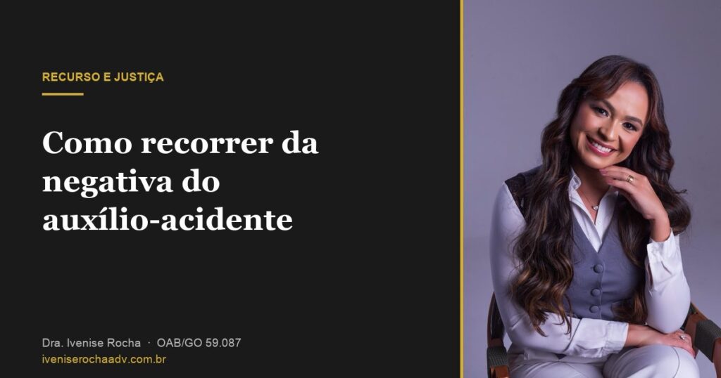 Como recorrer da negativa do auxílio-acidente no INSS - Dra. Ivenise Rocha, advogada previdenciária em Goiânia
