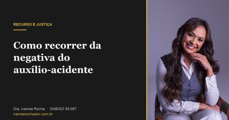 Como recorrer da negativa do auxílio-acidente no INSS - Dra. Ivenise Rocha, advogada previdenciária em Goiânia