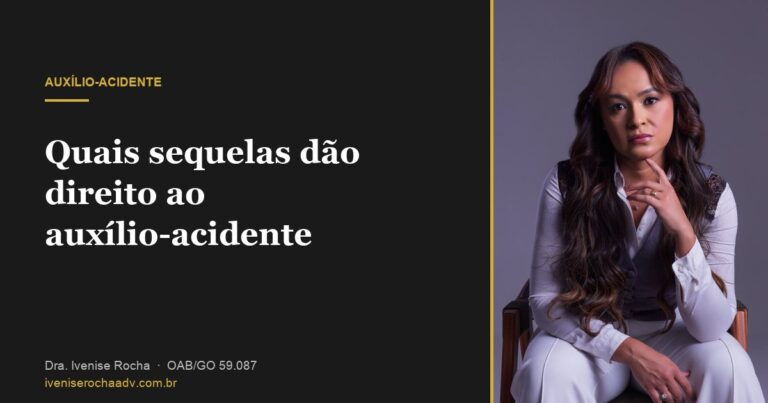 Quais sequelas dão direito ao auxílio-acidente - Dra. Ivenise Rocha, advogada previdenciária em Goiânia