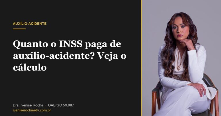 Quanto o INSS paga de auxílio-acidente? Veja o cálculo - Dra. Ivenise Rocha, advogada previdenciária em Goiânia